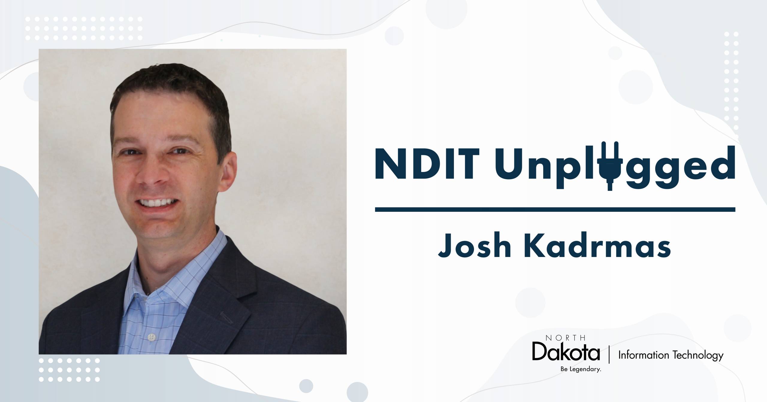 Josh Kadrmas’s professional headshot placed in a light-colored NDIT Unplugged graphic that shows his name and NDIT’s logo.