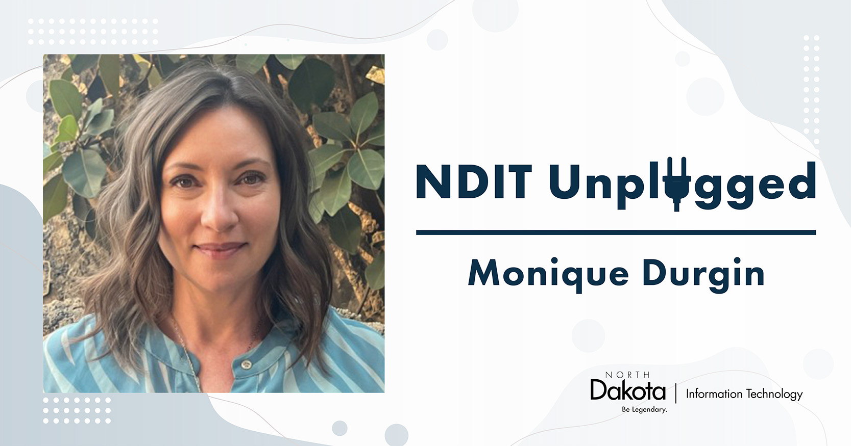 Monique Durgin’s professional headshot placed in a light-colored NDIT Unplugged graphic that shows her name and NDIT’s logo.