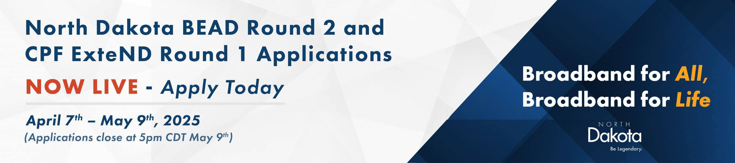 North Dakota BEAD Round 2 and CPF ExteND Round 1 applications are now live - apply today - April 7th through may 9th 2025 (applications close at 5pm CDT may 9th)